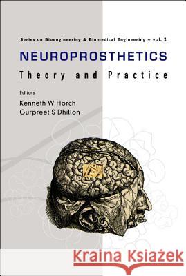 Neuroprosthetics: Theory and Practice Kenneth W. Horch Gurpreet S. Dhillon Gurpreet S. Dhillon 9789812380227