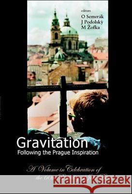 Gravitation: Following The Prague Inspiration: A Volume In Celebration Of The 60th Birthday Of Jiri Bicak O. Semerak J. Podolsky M. Zofka 9789812380937