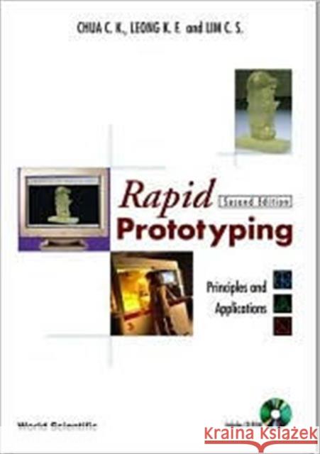 Rapid Prototyping: Principles And Applications (2nd Edition) (With Companion Cd-rom) Chua Chee Kai Leong Kah Fai Lim Chu-Sing 9789812381200 World Scientific Publishing Company