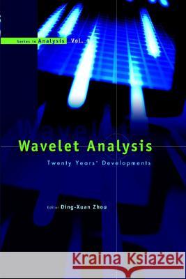 Wavelet Analysis: Twenty Years' Developments: Proceedings of the International Conference of Computational Harmonic Analysis Ding Xuan Zhou 9789812381422