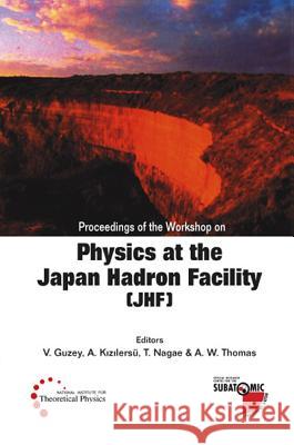 Physics at the the Japan Hadron Facility (Jhf), Proceedings of the Workshop Guzey, Vadim 9789812381477 World Scientific Publishing Company