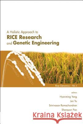 A Holistic Approach to Rice Research and Genetic Engineering Yang, Huanming 9789812382078 World Scientific Publishing Company