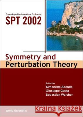 Symmetry and Perturbation Theory - Proceedings of the International Conference on Spt 2002 Simonetta Abenda Sebastian Walcher Giuseppe Gaeta 9789812382412 World Scientific Publishing Company