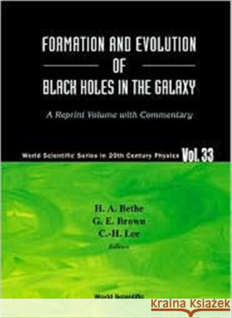 Formation and Evolution of Black Holes in the Galaxy: Selected Papers with Commentary Bethe, Hans a. 9789812382504 World Scientific Publishing Co Pte Ltd