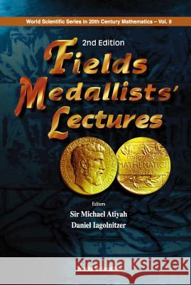 Fields Medallists' Lectures Michael Atiyah Daniel Iagolnitzer 9789812382566 World Scientific Publishing Company