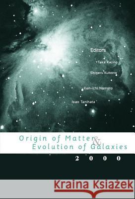 Origin of Matter and Evolution of Galaxies 2000, Proceedings of the International Symposium Taka Kajino Shigeru Kubono Ken-Ichi Nomoto 9789812382870 World Scientific Publishing Company