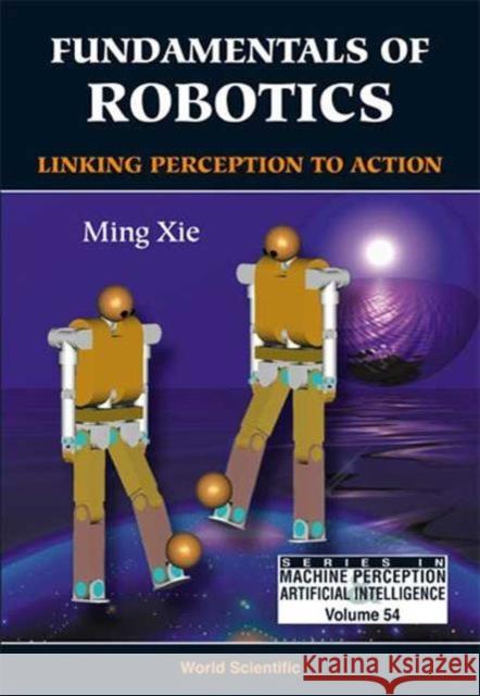 Fundamentals of Robotics: Linking Perception to Action Xie, Ming 9789812383358