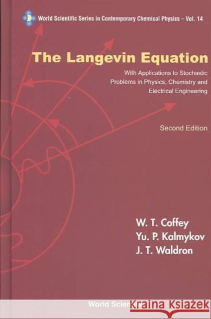 Langevin Equation, The: With Applications to Stochastic Problems in Physics, Chemistry and Electrical Engineering (Second Edition) Coffey, William T. 9789812384621 World Scientific Publishing Company