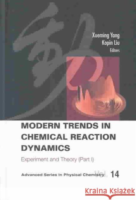 Modern Trends in Chemical Reaction Dynamics - Part I: Experiment and Theory Liu, Kopin 9789812385680 World Scientific Publishing Company