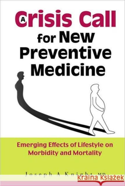 Crisis Call for New Preventive Medicine, A: Emerging Effects of Lifestyle on Morbidity and Mortality Knight, Joseph A. 9789812387004 World Scientific Publishing Company