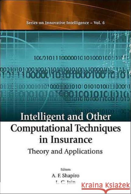 Intelligent and Other Computational Techniques in Insurance: Theory and Applications Shapiro, Arnold F. 9789812387189 World Scientific Publishing Company