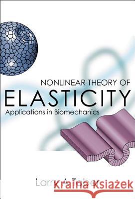 Nonlinear Theory of Elasticity: Applications in Biomechanics Larry A. Taber 9789812387356 World Scientific Publishing Company