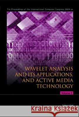 Wavelet Analysis and Its Applications, and Active Media Technology - Proceedings of the International Computer Congress 2004 (in 2 Volumes) Jian Ping Li Xiuwen Yang John Daugman 9789812388742 World Scientific Publishing Company