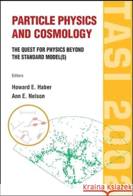 Particle Physics and Cosmology: The Quest for Physics Beyond the Standard Model(s) (Tasi 2002) Haber, Howard E. 9789812388926