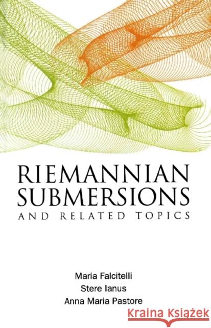 Riemannian Submersions and Related Topics Pastore, Anna Maria 9789812388964 World Scientific Publishing Company