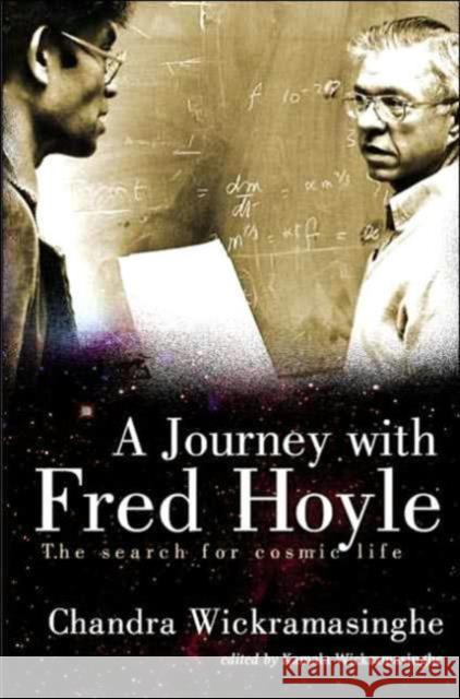 Journey with Fred Hoyle, A: The Search for Cosmic Life Wickramasinghe, Nalin Chandra 9789812389114