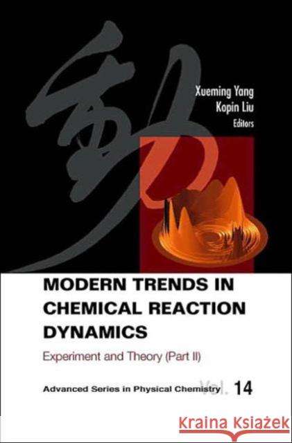 Modern Trends in Chemical Reaction Dynamics - Part II: Experiment and Theory Liu, Kopin 9789812389237 World Scientific Publishing Company