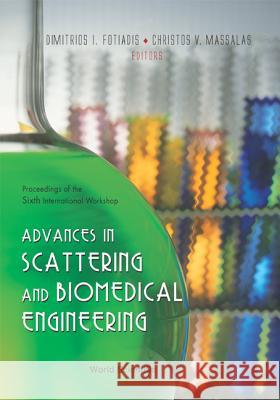 Advances in Scattering and Biomedical Engineering - Proceedings of the 6th International Workshop Dimitrios I. Fotiadis Christos Massalas 9789812389244 World Scientific Publishing Company
