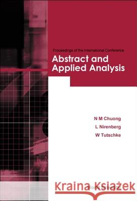 Abstract and Applied Analysis - Proceedings of the International Conference N. M. Chuong L. Nirenberg W. Tutschke 9789812389442