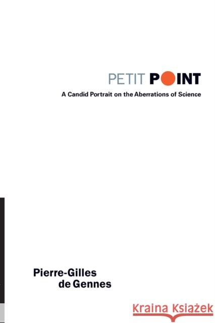 Petit Point: A Candid Portrait on the Aberrations of Science de Gennes, Pierre-Gilles 9789812560117 World Scientific Publishing Company