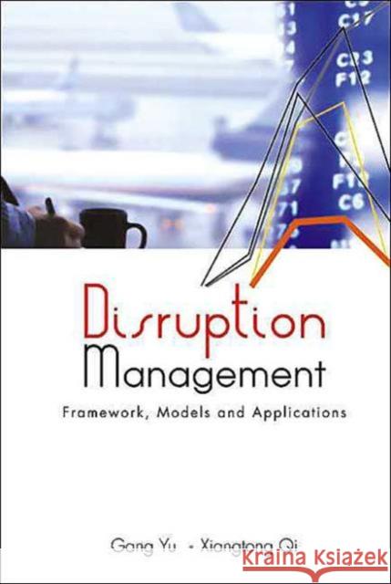 Disruption Management: Framework, Models, and Applications Yu, Gang 9789812560179 World Scientific Publishing Company