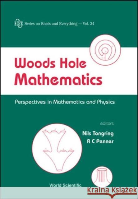 Woods Hole Mathematics: Perspectives in Mathematics and Physics Penner, Robert Clark 9789812560216