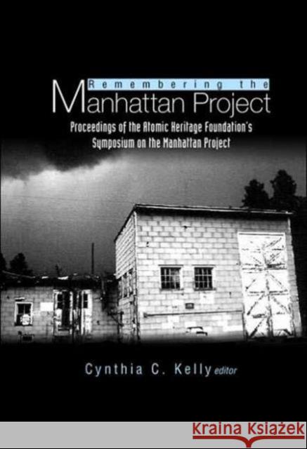 Remembering the Manhattan Project - Perspectives on the Making of the Atomic Bomb & Its Legacy Kelly, Cynthia C. 9789812560407 World Scientific Publishing Company