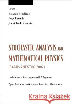 Stochastic Analysis and Mathematical Physics (Samp/Anestoc 2002) Rolando Rebolledo Jorge Rezende Jean-Claude Zambrini 9789812560643 World Scientific Publishing Company