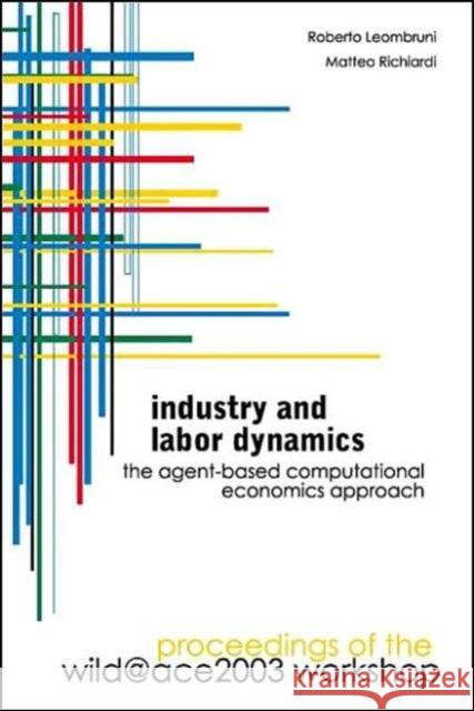 Industry and Labor Dynamics: The Agent-Based Computational Economics Approach - Proceedings of the Wild@ace 2003 Workshop Richiardi, Matteo 9789812561008 World Scientific Publishing Company