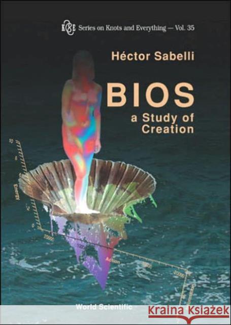 Bios: A Study of Creation [With CDROM] Sabelli, Hector 9789812561039 World Scientific Publishing Company