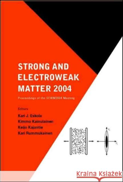 Strong and Electroweak Matter 2004 - Proceedings of the Sewm2004 Meeting Eskola, Kari J. 9789812561350 World Scientific Publishing Company