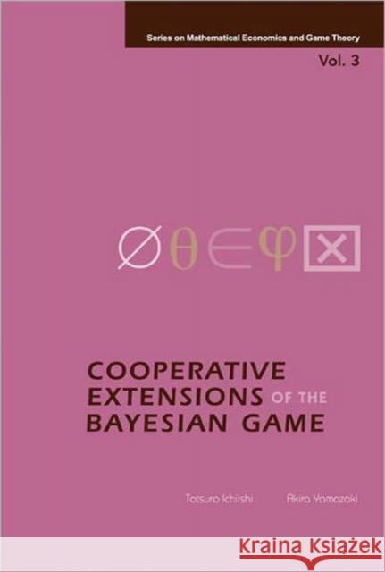 Cooperative Extensions of the Bayesian Game Yamazaki, Akira 9789812563590 World Scientific Publishing Company