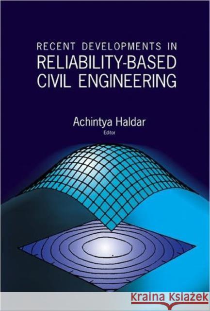 Recent Developments in Reliability-Based Civil Engineering Haldar, Achintya 9789812564191