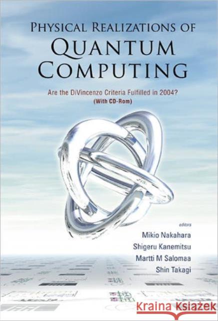 Physical Realizations of Quantum Computing: Are the Divincenzo Criteria Fulfilled in 2004? [With CDROM] Nakahara, Mikio 9789812564733 World Scientific Publishing Company