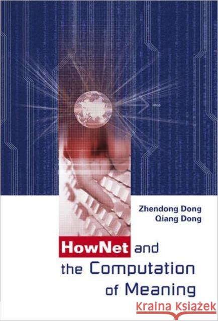 Hownet and the Computation of Meaning [With CDROM] Dong, Zhendong 9789812564917 World Scientific Publishing Company