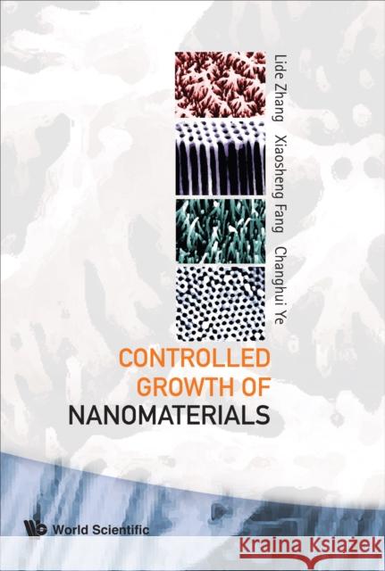 Controlled Growth of Nanomaterials Zhang, Lide 9789812567284 World Scientific Publishing Company