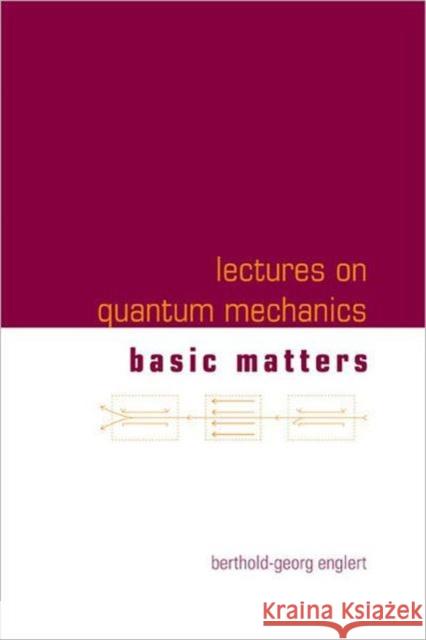 Lectures on Quantum Mechanics (in 3 Companion Volumes) Englert, Berthold-Georg 9789812567901
