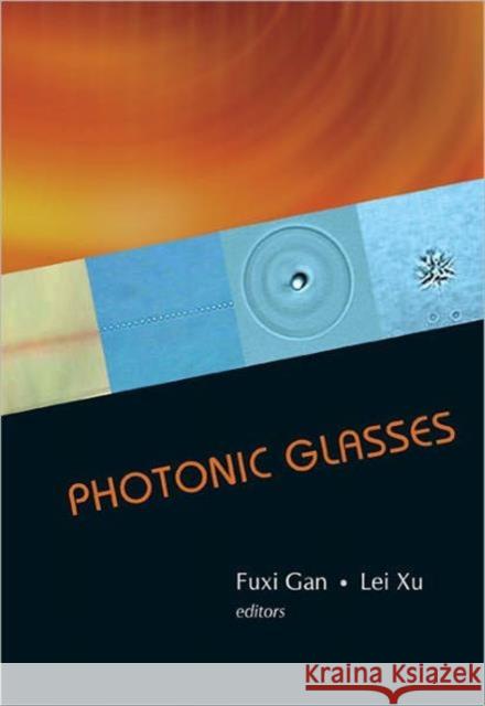 Photonic Glasses Fuxi Gan Lei Xu 9789812568205 World Scientific Publishing Company