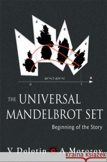 Universal Mandelbrot Set, The: Beginning of the Story Morozov, Alexei 9789812568373