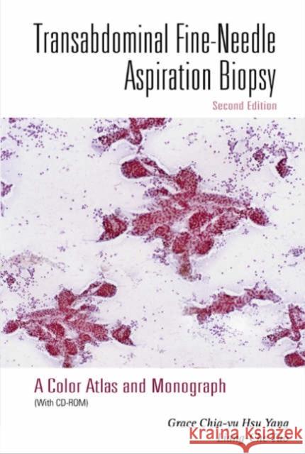 Transabdominal Fine-Needle Aspiration Biopsy (2nd Edition): A Color Atlas and Monograph [With CDROM] Yang, Grace C. H. 9789812568823 World Scientific Publishing Company