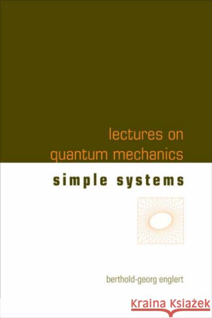 Lectures on Quantum Mechanics - Volume 2: Simple Systems Englert, Berthold-Georg 9789812569738