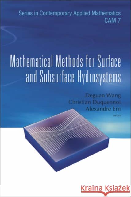 Mathematical Methods for Surface and Subsurface Hydrosystems Deguan Wang Christian Duquennoi Alexandre Ern 9789812700407 World Scientific Publishing Company