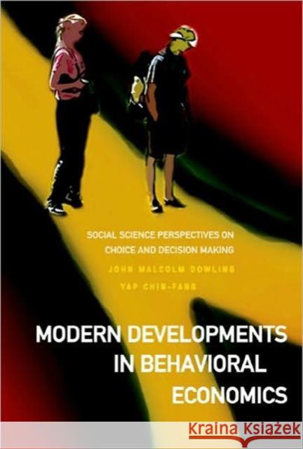 Modern Developments in Behavioral Economics: Social Science Perspectives on Choice and Decision Making Dowling, John Malcolm 9789812701435 World Scientific Publishing Company