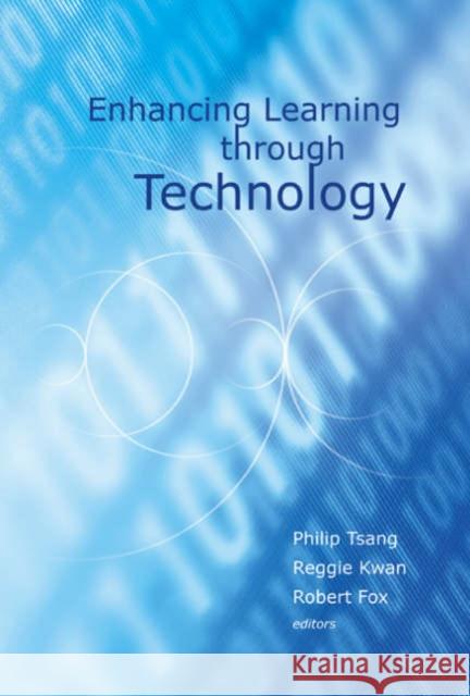 Enhancing Learning Through Technology Philip Tsang Reggie Kwan Robert Fox 9789812705587 World Scientific Publishing Company