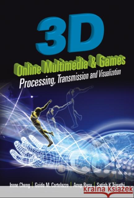 3D Online Multimedia and Games: Processing, Visualization and Transmission Basu, Anup 9789812705877 World Scientific Publishing Company