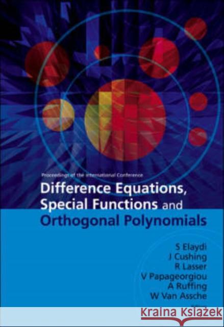 Difference Equations, Special Functions and Orthogonal Polynomials - Proceedings of the International Conference Cushing, Jim M. 9789812706430 World Scientific Publishing Company
