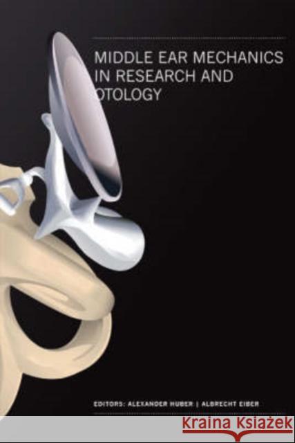 Middle Ear Mechanics in Research and Otology - Proceedings of the 4th International Symposium Huber, Alexander 9789812707376 World Scientific Publishing Company