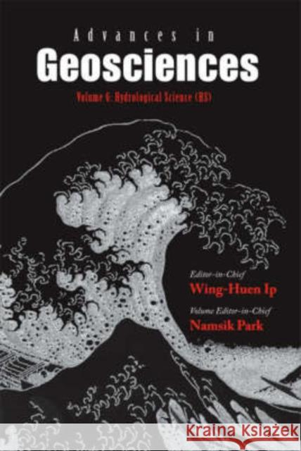 Advances in Geosciences - Volume 6: Hydrological Science (Hs) Park, Namsik 9789812709851