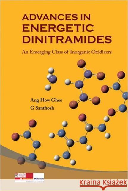 Advances in Energetic Dinitramides: An Emerging Class of Inorganic Oxidizers Ang, How Ghee 9789812772039 World Scientific Publishing Company