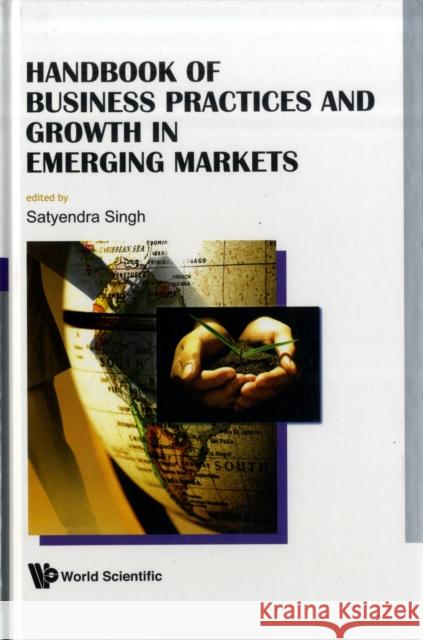 Handbook of Business Practices and Growth in Emerging Markets Singh, Satyendra 9789812791771 WORLD SCIENTIFIC PUBLISHING CO PTE LTD